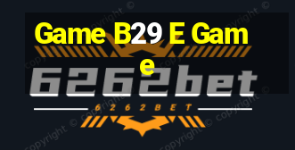 Game B29 E Game