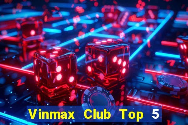 Vinmax Club Top 5 Game Bài Đổi Thưởng