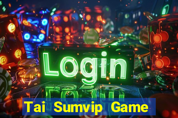 Tai Sumvip Game Bài Tiền Thật