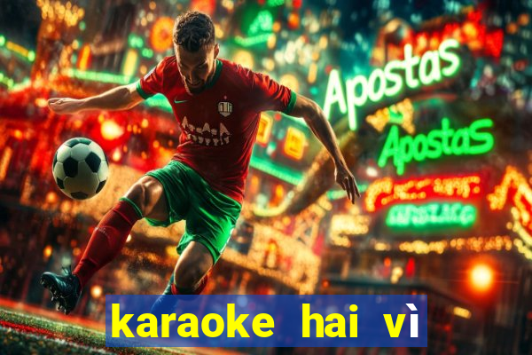 karaoke hai vì sao lạc