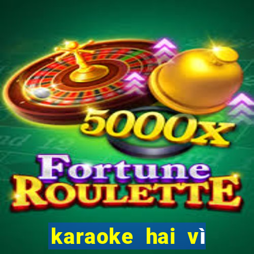 karaoke hai vì sao lạc