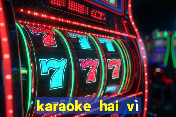 karaoke hai vì sao lạc