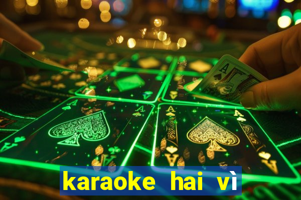 karaoke hai vì sao lạc