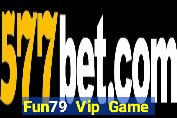 Fun79 Vip Game Bài Đổi Thưởng Go88