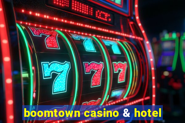 boomtown casino & hotel