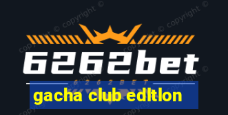 gacha club edltlon