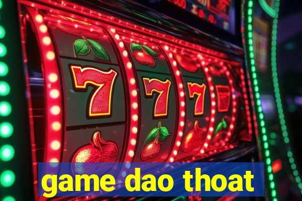 game dao thoat