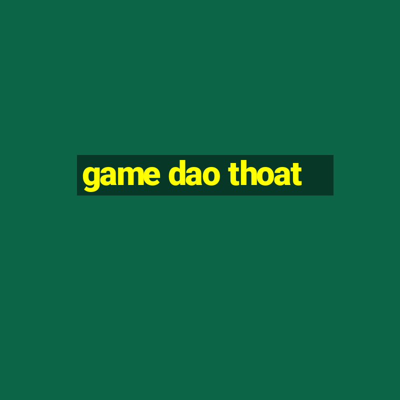 game dao thoat