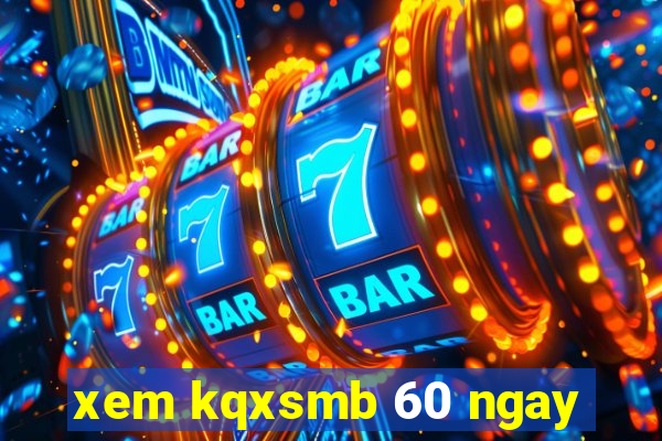 xem kqxsmb 60 ngay