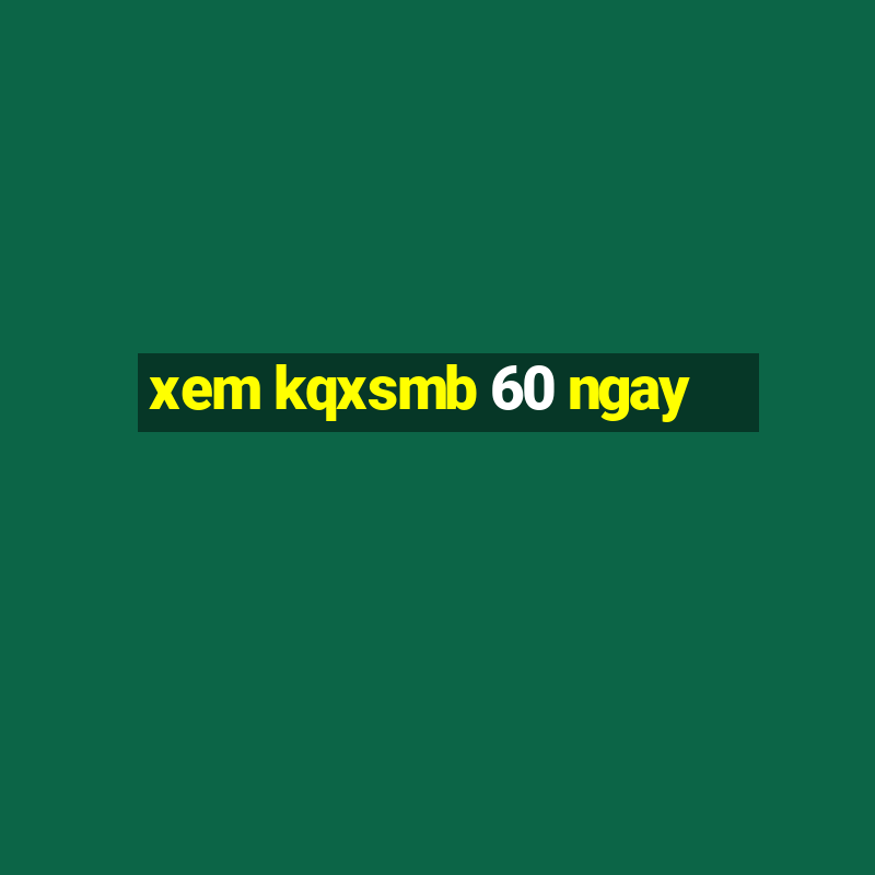 xem kqxsmb 60 ngay