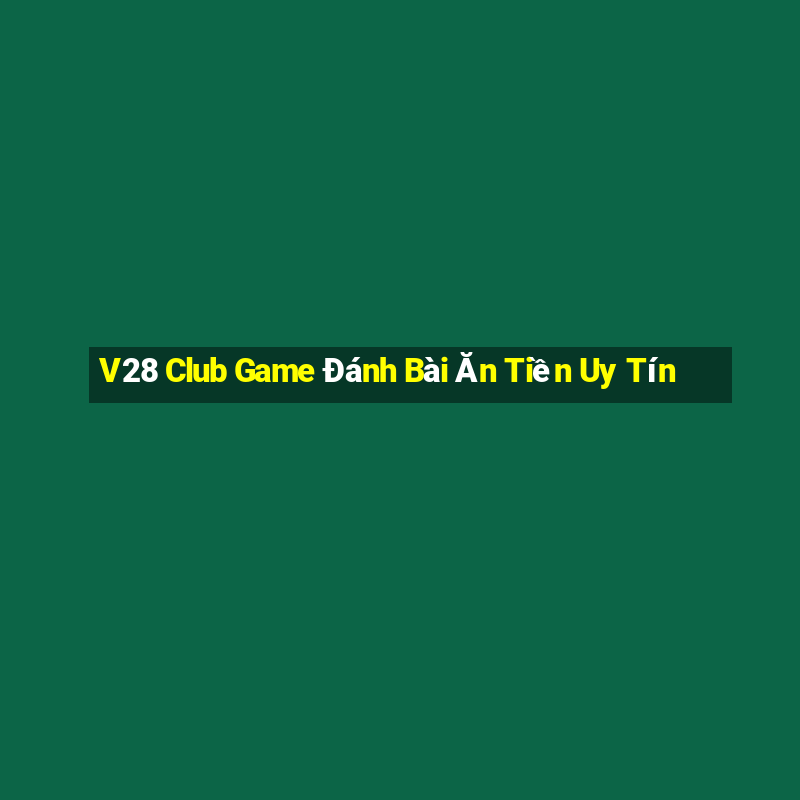 V28 Club Game Đánh Bài Ăn Tiền Uy Tín