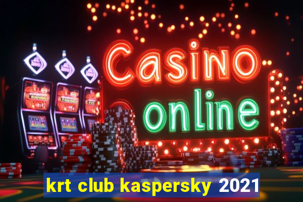 krt club kaspersky 2021