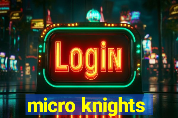 micro knights