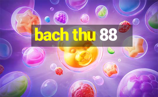 bach thu 88