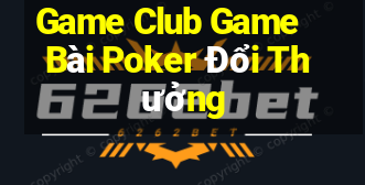 Game Club Game Bài Poker Đổi Thưởng