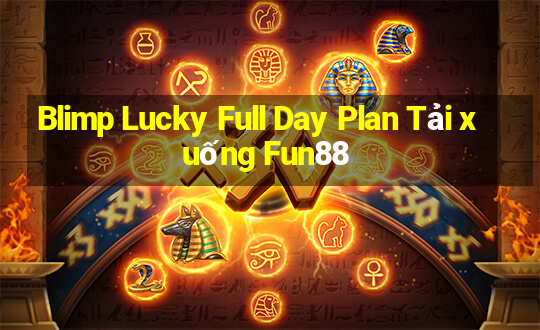 Blimp Lucky Full Day Plan Tải xuống Fun88