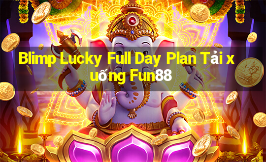 Blimp Lucky Full Day Plan Tải xuống Fun88