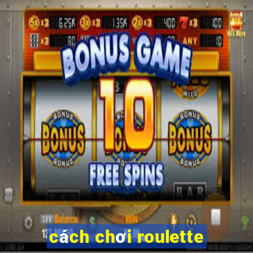 cách chơi roulette