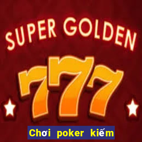 Chơi poker kiếm 188 trò chơi