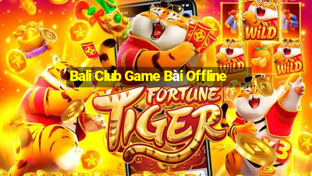 Bali Club Game Bài Offline