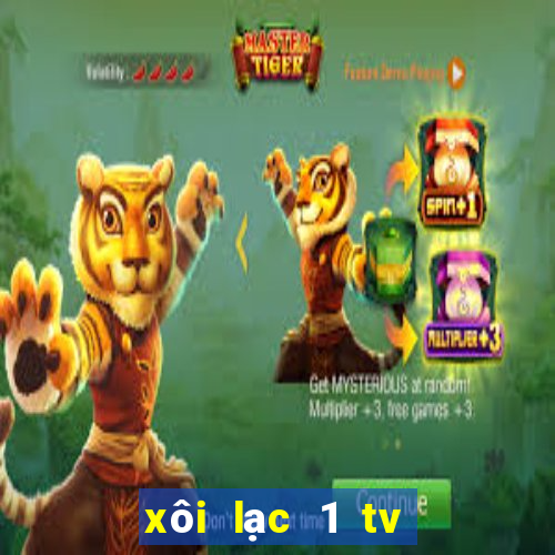 xôi lạc 1 tv trực tiếp bóng đá