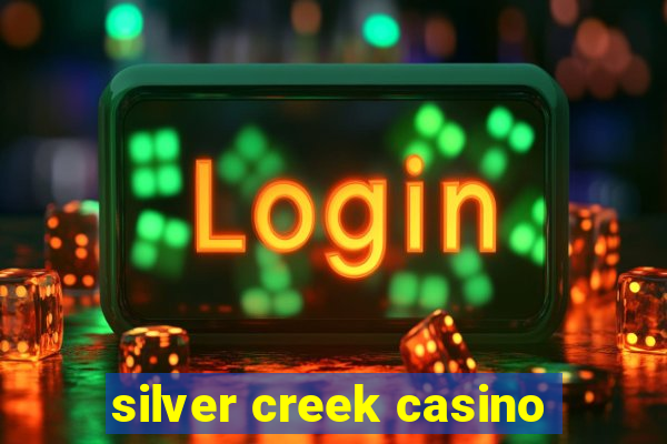 silver creek casino