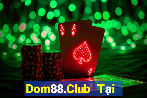 Dom88.Club Tại Game Bài B52 Đổi Thưởng