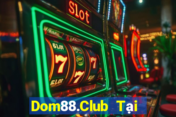 Dom88.Club Tại Game Bài B52 Đổi Thưởng