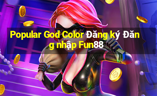 Popular God Color Đăng ký Đăng nhập Fun88