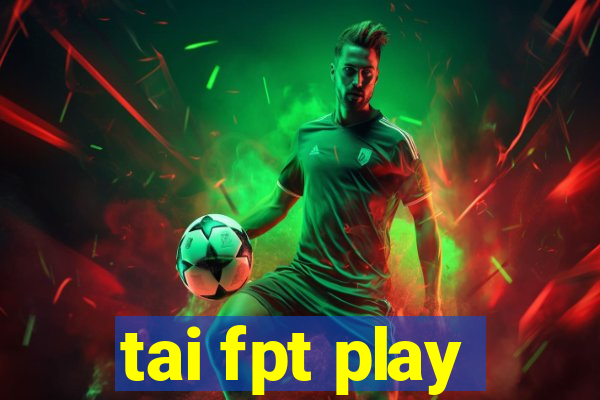 tai fpt play