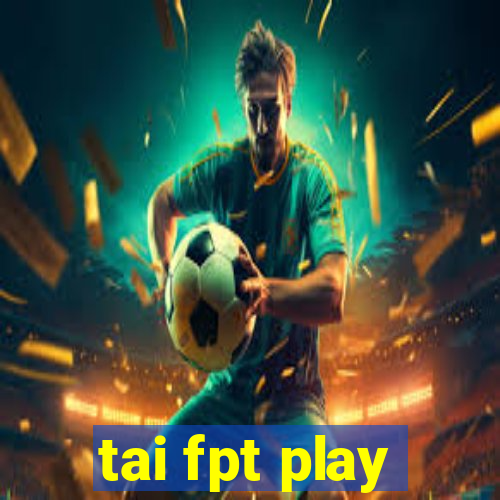 tai fpt play