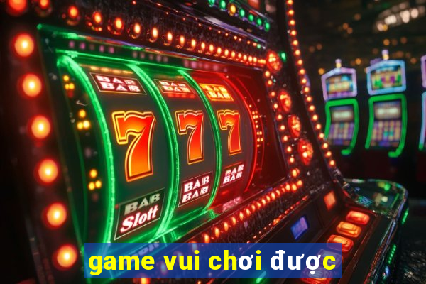 game vui chơi được