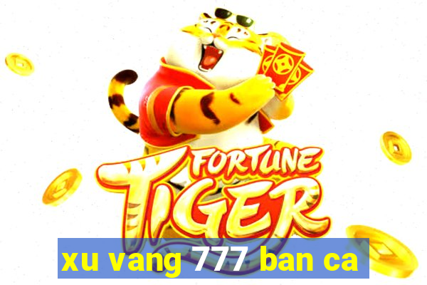 xu vang 777 ban ca