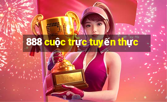 888 cuộc trực tuyến thực