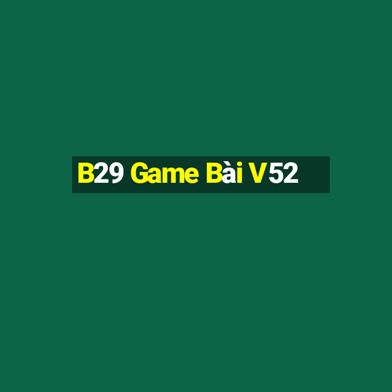 B29 Game Bài V52