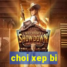 choi xep bi