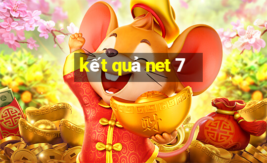 kết quả net 7