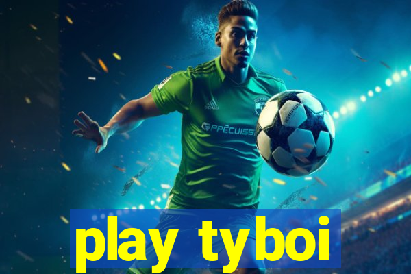 play tyboi