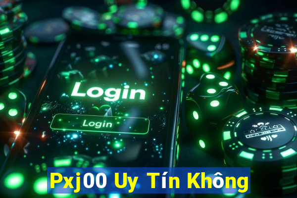 Pxj00 Uy Tín Không