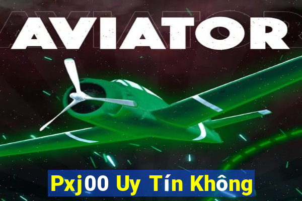 Pxj00 Uy Tín Không