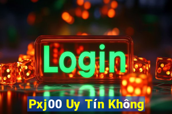 Pxj00 Uy Tín Không