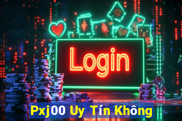 Pxj00 Uy Tín Không