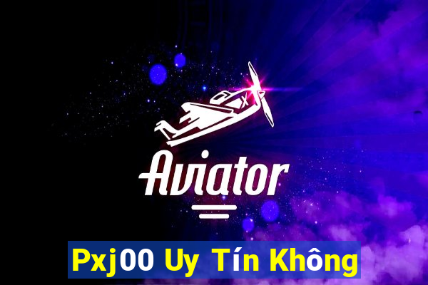 Pxj00 Uy Tín Không