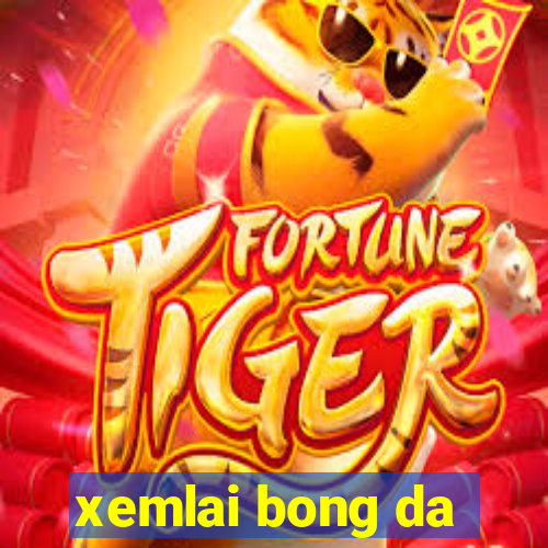 xemlai bong da