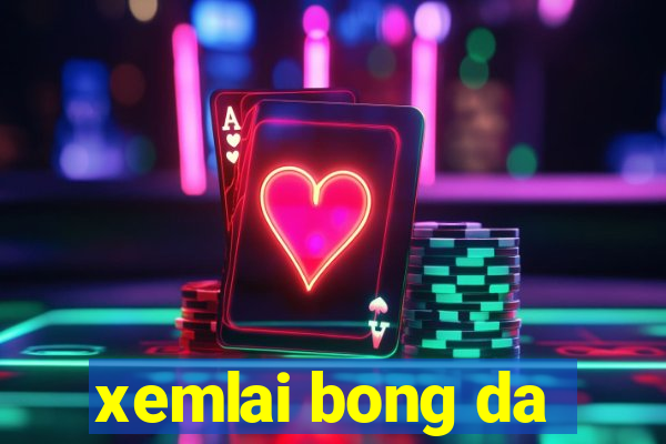 xemlai bong da