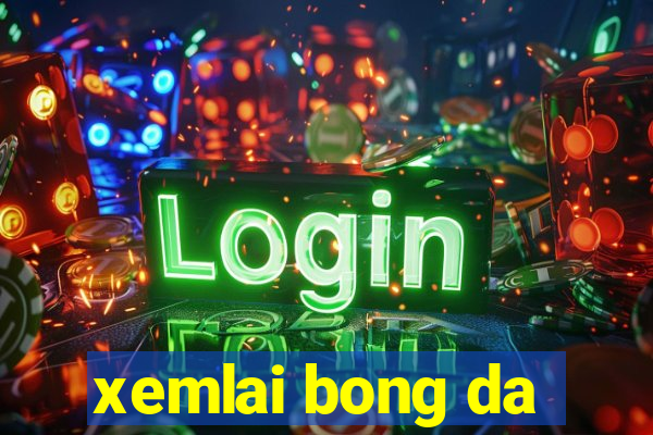 xemlai bong da