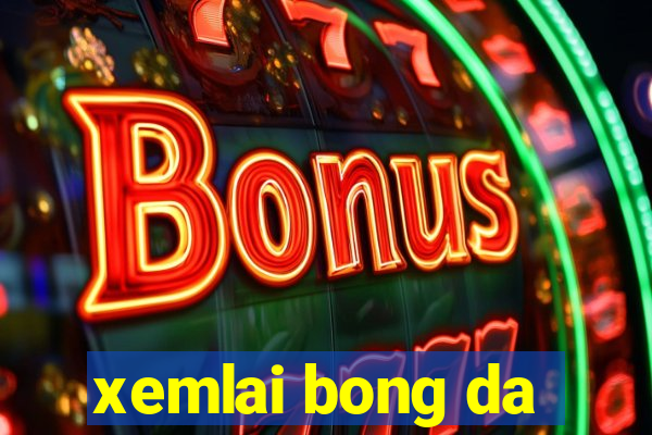 xemlai bong da