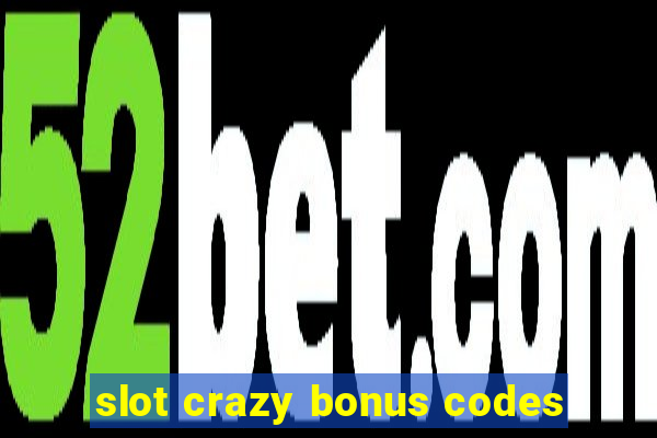 slot crazy bonus codes