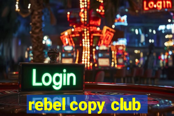 rebel copy club