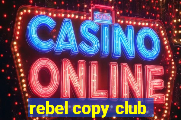 rebel copy club